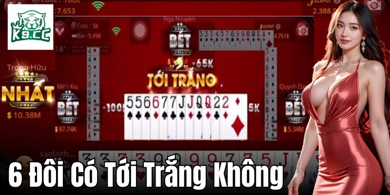 6 Đôi Có Tới Trắng Không: Quy Tắc Và Chiến Lược Chơi Từ K9CC Các tình huống khác về tới trắng