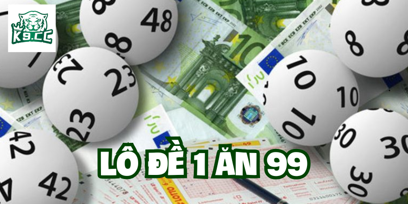 Lô Đề 1 Ăn 99 có gì hấp dẫn
