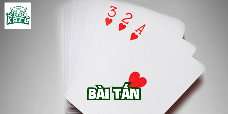 Cách Chơi Bài Tấn Thông Minh - Bật Mí Mẹo Hay Từ K9CC Bài Tấn là gì?